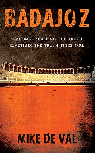 BADAJOZ: Sometimes you find the truth. Sometimes the truth finds you. by [DE VAL, MIKE ]