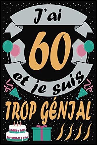 J Ai 60 Ans Et Je Suis Trop Genial Cadeau Anniversaire 60 Ans Homme Femme Maman Papa Cadeau De Joyeux Anniversaire Pour 60 Ans Amie Fille Et Pages Ligne 15 24x22 86 Cm