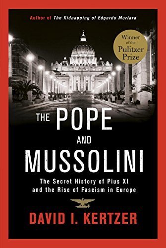 The Pope and Mussolini: The Secret History of Pius XI and the Rise of Fascism in Europe by David I. Kertzer (2014-01-28)