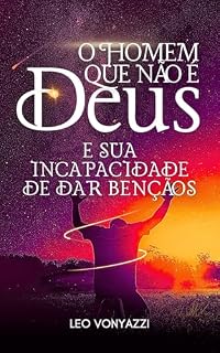 Livro O Homem que Não é Deus: e Sua Incapacidade de Dar Bênçãos