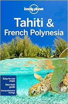 Lonely Planet Tahiti & French Polynesia (Travel Guide), by Lonely Planet Celeste Brash Lonely Planet Tahiti & French Polynesia (Travel Guide), by Lonely Planet Celeste Brash
