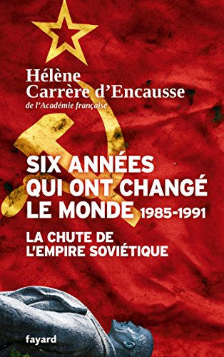 six années qui ont changé le monde ; 1985-1991 ; la chute de l'empire soviétique