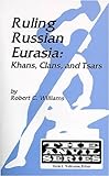 Ruling Russian Eurasia : Khans, Clans and Tsars, Williams, Robert C., 1575241153