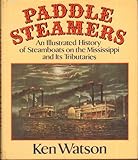 Paddle Steamers: An Illustrated History of Steamboats on the Mississippi and Its Tributaries