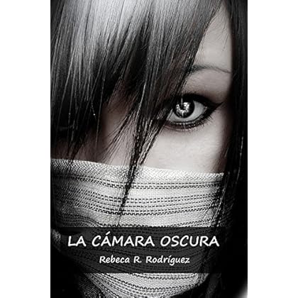 La Cámara Oscura: Novela para jovenes y adultos, amor, acción trepidante, pasión, intriga, suspense, amistad (Trilogía El Sol Oscuro nº 1) La Cámara Oscura: Novela para jovenes y adultos, amor, acción trepidante, pasión, intriga, suspense, amistad (Trilogía El Sol Oscuro nº 1)