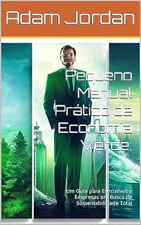 Livro Pequeno Manual Prático de Economia Verde: : Um Guia para Executivos e Empresas em Busca de Sustentabilidade Total