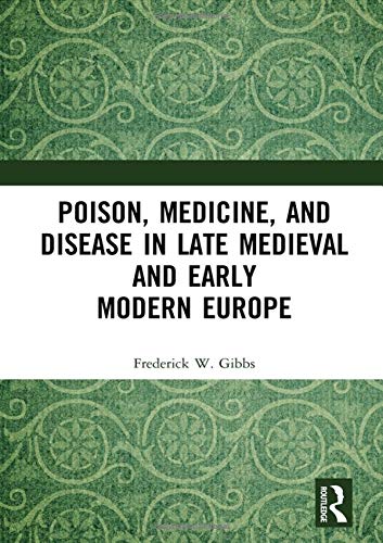 [Free] Poison, Medicine, and Disease in Late Medieval and Early Modern Europe (Medicine in the Medieval Med DOC