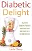 Diabetic Delight: Delicious Diabetic-Friendly Smoothies That Are Ready in 55 Seconds or Less by Leslie Cherry