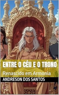 Livro Entre o Céu e o Trono: Renascido em Armonia