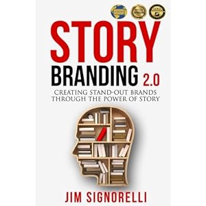 StoryBranding 2.0: Creating Stand-Out Brands Through The Power of Story