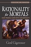 Rationality for Mortals: How People Cope with Uncertainty (Evolution and Cognition)