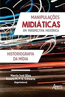 Livro Manipulações Midiáticas em Perspectiva Histórica: Historiografia da Mídia