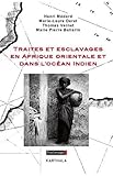 Traites et esclavages en Afrique orientale et dans l'océan Indien by