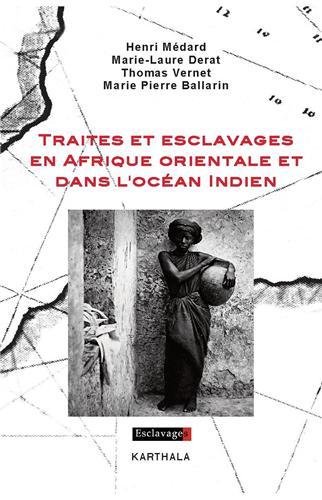 Traites et esclavages en Afrique orientale et dans l'océan Indien by Henri Médard, Marie-Laure Derat, Thomas Vernet, Marie-Pierre Ballarin