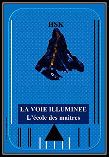 LA VOIE ILLUMINÉE: L'école des maîtres. (French Edition) by H SK