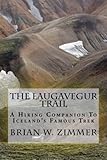 The Laugavegur Trail: A Hiking Companion to Iceland's Famous Trek by Brian W Zimmer