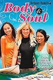 Body and Soul: A Girl's Guide to a Fit, Fun and Fabulous Life by Bethany Hamilton, Dustin Dillberg