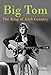 Big Tom: The King of Irish Country by Tom Gilmore