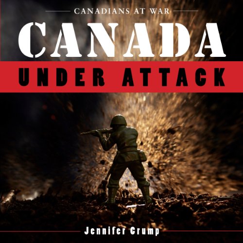 Canada Under Attack (Canadians at War)