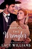 Roping the Wrangler (Wyoming Legacy Book 2) by Lacy Williams