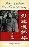 P'eng Te-huai: The Man and the Image by
