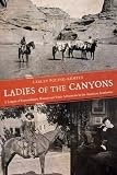 Ladies of the Canyons: A League of Extraordinary Women and Their Adventures in the American Southwes by Lesley Poling-Kempes