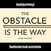 Summary and Analysis: The Obstacle Is the Way by Ryan Holiday