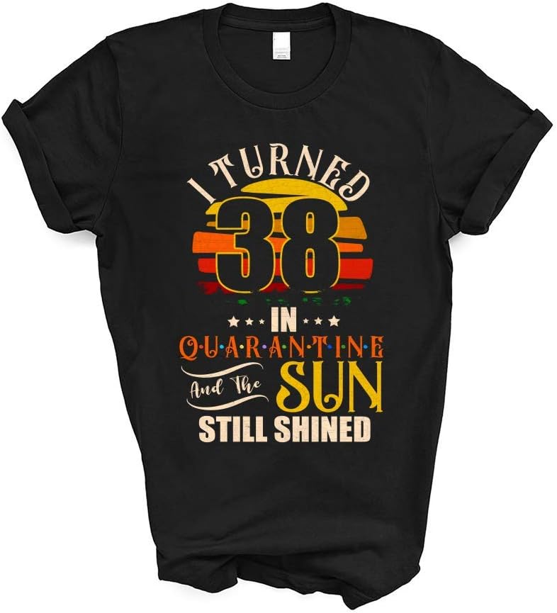 I Turned 38 in Quarantine and The Sun Still Shined Born in 1982 38th Birthday 2020 Gifts Vintage Retro Shirt Tshirt for Women Girls T-Shirt