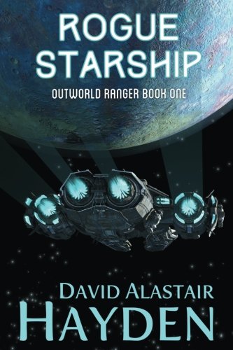 Rogue Starship: The Benevolency Universe (Outworld Ranger) (Volume 1)