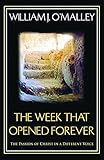 The Week that Opened Forever: The Passion of Christ in a Different Voice