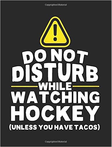 Do Not Disturb While Watching Hockey (Unless You Have Tacos): School Composition Notebook College Ruled, by Dartan Creations