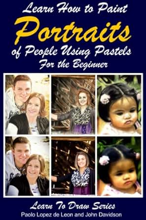 Learn How To Paint Portraits Of People Using Pastels For