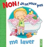 Non ! je ne veux pas me laver (French Edition) by 
