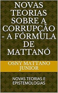 NOVAS TEORIAS SOBRE A CORRUPÇÃO - A FÓRMULA DE MATTANÓ: NOVAS TEORIAS E EPISTEMOLOGIAS