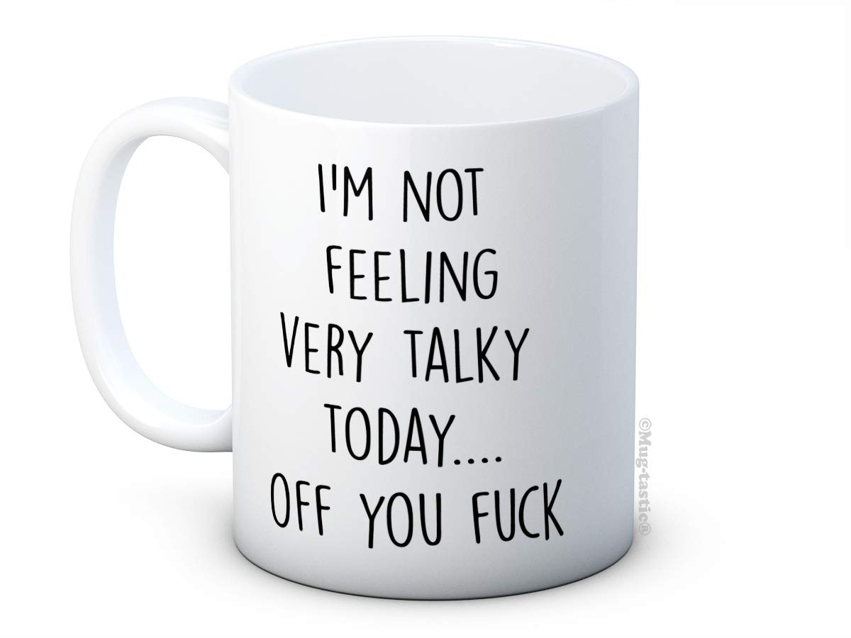 I'm Not Feeling Very Talky Today ... Off You F*ck - Funny Ceramic Coffee Mug