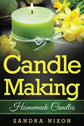 Candle Making: Homemade Candles: for Beginners: Including Recipes and Troubleshooting