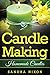 Candle Making: Homemade Candles: for Beginners: Including Recipes and Troubleshooting by 