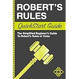 Robert's Rules: QuickStart Guide - The Simplified Beginner's Guide to Robert's Rules of Order (Running Meetings, Corporate Governance)