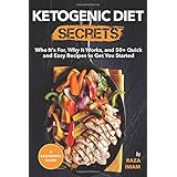 Ketogenic Diet Secrets: Who It's For, Why It Works, and 50+ Quick and Easy Recipes to Get You Started