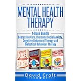 Mental Health Therapy: 4-Book Bundle - Depression Cure, Overcome Social Anxiety, Cognitive Behavioral Therapy and Dialectical Behaviour Therapy
