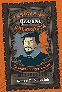 Livro Cartas a um jovem calvinista: Um convite à tradição reformada