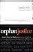 Orphan Justice: How to Care for Orphans Beyond Adopting