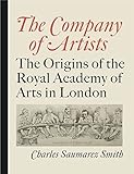 The Company of Artists: The Origins of the Royal Academy of Arts in London by