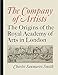 The Company of Artists: The Origins of the Royal Academy of Arts in London by