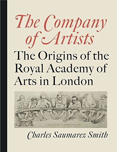 The Company of Artists: The Origins of the Royal Academy of Arts in London by 