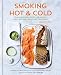 Smoking Hot & Cold: Techniques and Recipes for Smoked Meat, Seafood, Dairy, and Vegetables by Charlotte Pike
