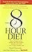 The 8-Hour Diet: Watch the Pounds Disappear without Watching What You Eat!