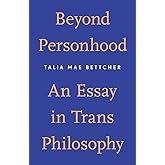 Beyond Personhood: An Essay in Trans Philosophy