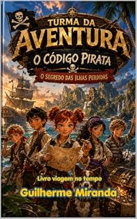 Livro Livro viagem no tempo: Turma da Aventura: O Código Pirata e O Segredo das Ilhas Perdidas (Turma da Aventura: Viajantes do Tempo 13)