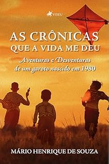 Livro As crônicas que a vida me deu: Aventuras e Desventuras de um garoto nascido em 1980